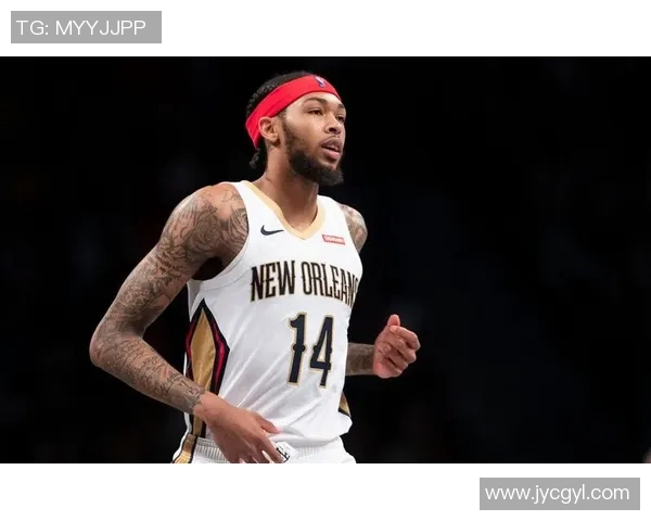 布兰登英格拉姆的篮球之路：从新秀到全明星的蜕变与成长